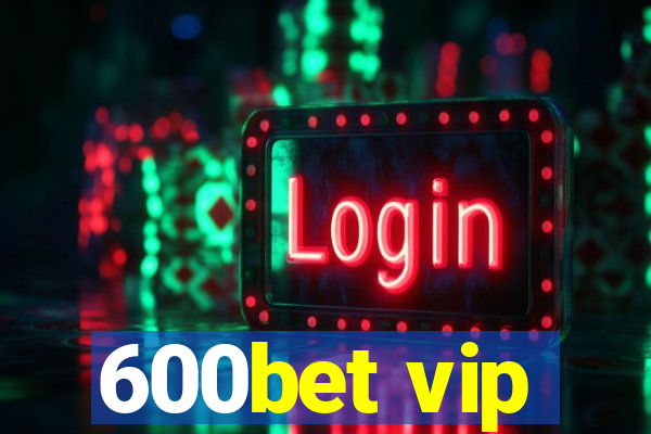 600bet vip